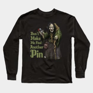 Don't Make Me Find Another Pin Long Sleeve T-Shirt